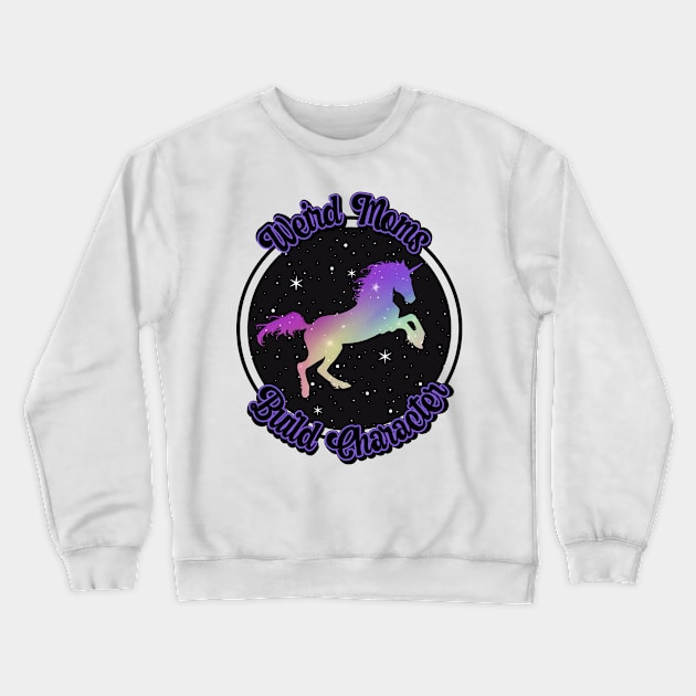 Weird Moms Build Character Crewneck Sweatshirt by Dizzy Lizzy Dreamin